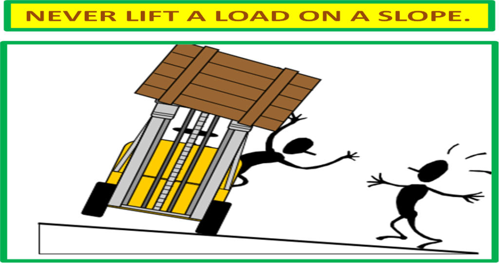 Forklift Safety : NEVER LIFT A LOAD ON A SLOPE.